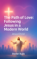 The Path of Love: Following Jesus Christ in the Modern World